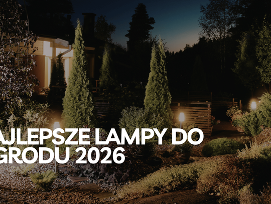 Oświetlenie ogrodu 2026 – najlepsze lampy do ogrodu i na taras